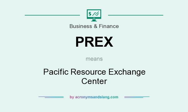 What does PREX mean? It stands for Pacific Resource Exchange Center