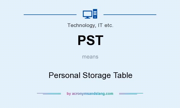 What does PST mean? It stands for Personal Storage Table