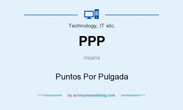 What does PPP mean? It stands for Puntos Por Pulgada
