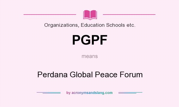 What does PGPF mean? It stands for Perdana Global Peace Forum