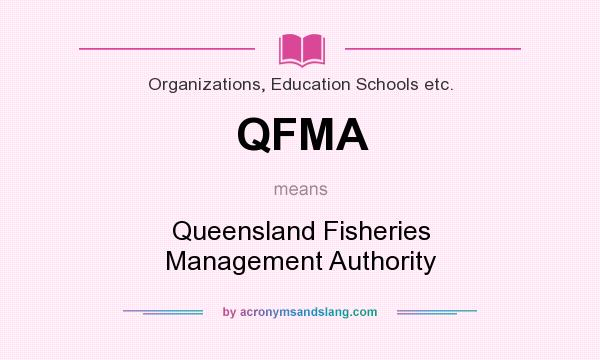 What does QFMA mean? It stands for Queensland Fisheries Management Authority