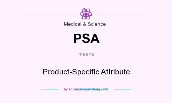 What does PSA mean? It stands for Product-Specific Attribute