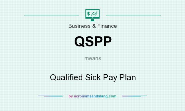 What does QSPP mean? It stands for Qualified Sick Pay Plan