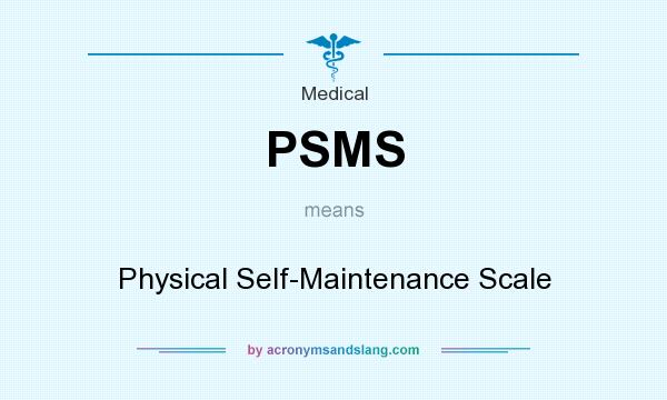 What does PSMS mean? It stands for Physical Self-Maintenance Scale