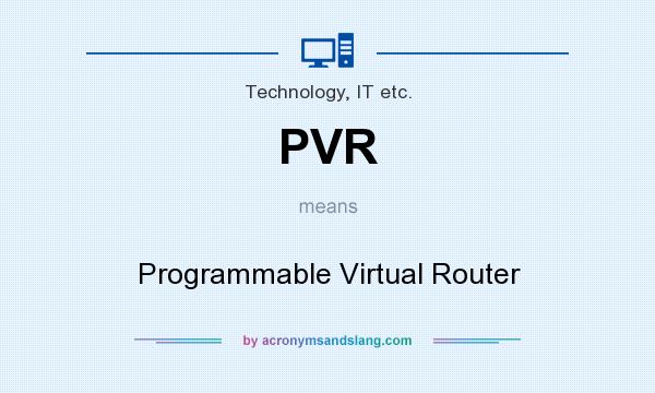 What does PVR mean? It stands for Programmable Virtual Router