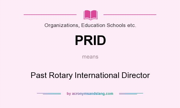 What does PRID mean? It stands for Past Rotary International Director