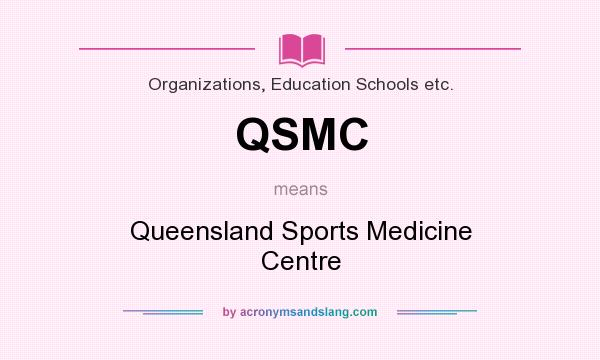 What does QSMC mean? It stands for Queensland Sports Medicine Centre