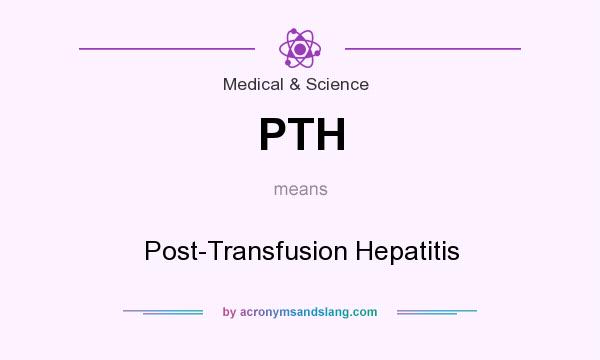What does PTH mean? It stands for Post-Transfusion Hepatitis