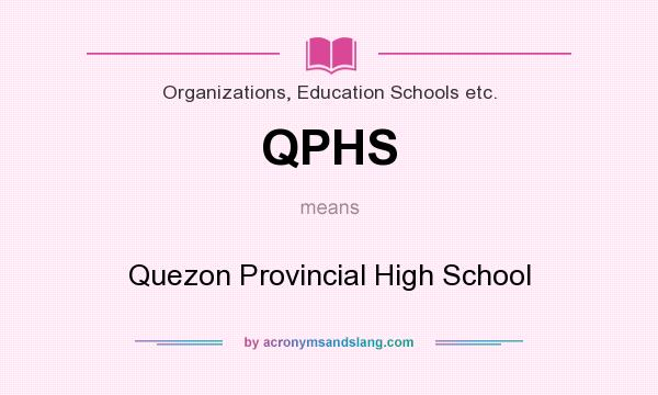 What does QPHS mean? It stands for Quezon Provincial High School