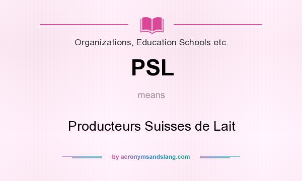 What does PSL mean? It stands for Producteurs Suisses de Lait