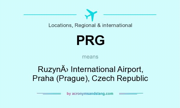 What does PRG mean? It stands for RuzynÄ› International Airport, Praha (Prague), Czech Republic