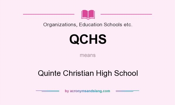 What does QCHS mean? It stands for Quinte Christian High School
