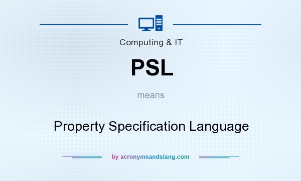What does PSL mean? It stands for Property Specification Language
