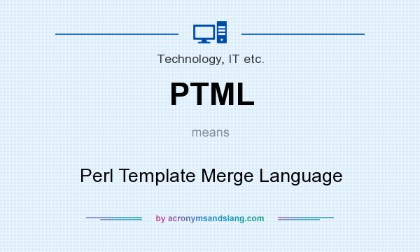 What does PTML mean? It stands for Perl Template Merge Language