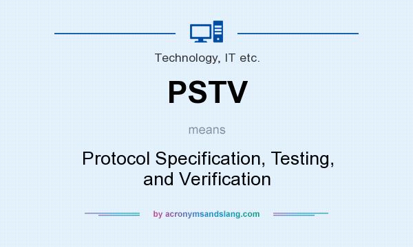 What does PSTV mean? It stands for Protocol Specification, Testing, and Verification