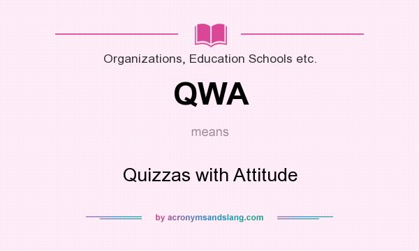 What does QWA mean? It stands for Quizzas with Attitude