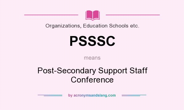 What does PSSSC mean? It stands for Post-Secondary Support Staff Conference