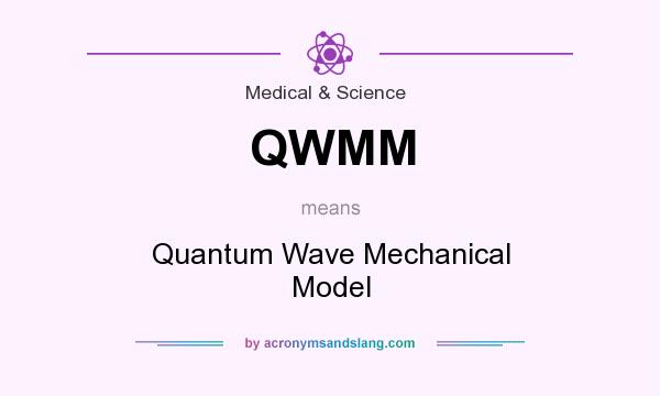 What does QWMM mean? It stands for Quantum Wave Mechanical Model