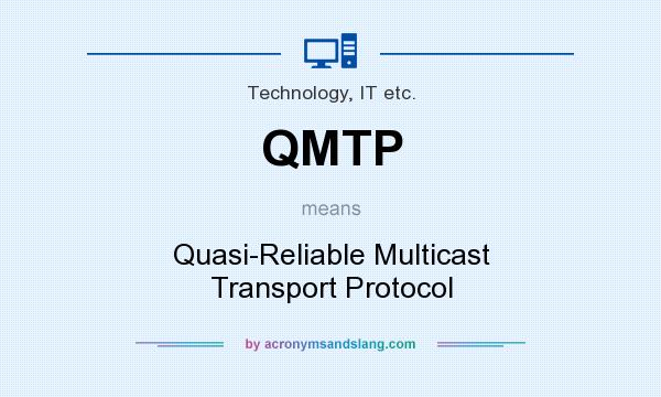What does QMTP mean? It stands for Quasi-Reliable Multicast Transport Protocol