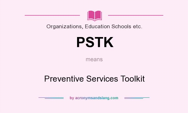What does PSTK mean? It stands for Preventive Services Toolkit