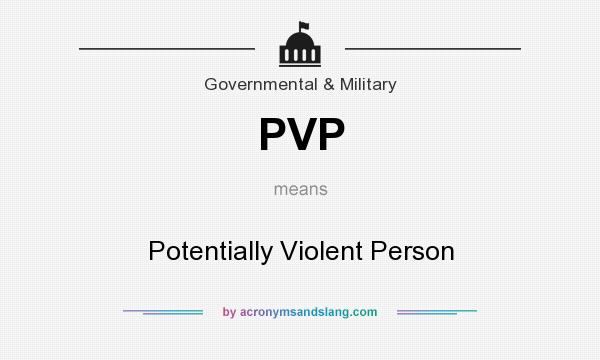 What does PVP mean? It stands for Potentially Violent Person