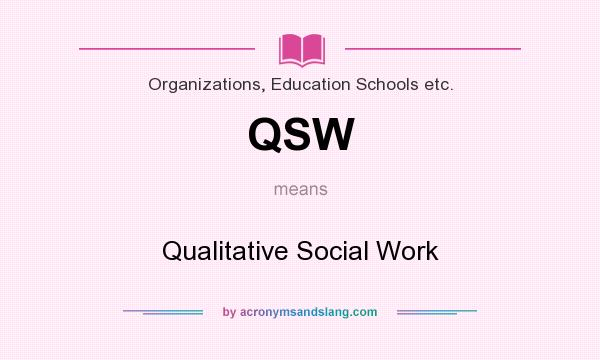 What does QSW mean? It stands for Qualitative Social Work