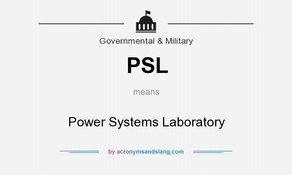 What does PSL mean? It stands for Power Systems Laboratory