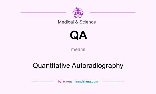 What does QA mean? It stands for Quantitative Autoradiography
