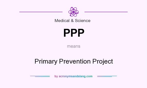 What does PPP mean? It stands for Primary Prevention Project