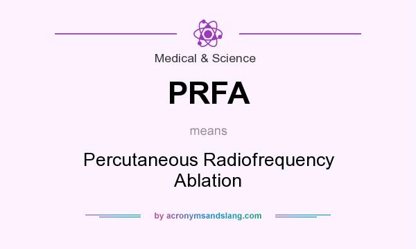 What does PRFA mean? It stands for Percutaneous Radiofrequency Ablation