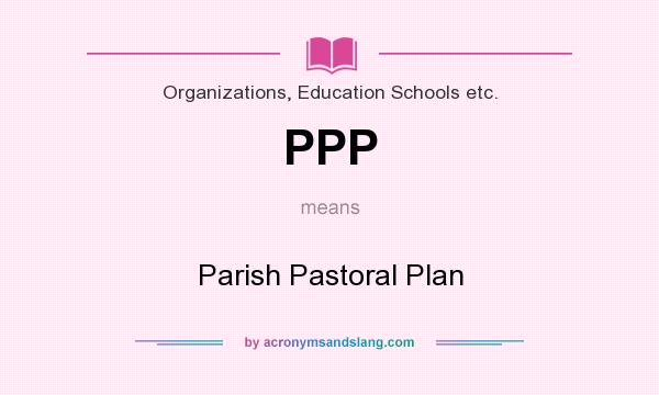 What does PPP mean? It stands for Parish Pastoral Plan
