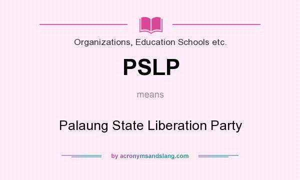 What does PSLP mean? It stands for Palaung State Liberation Party