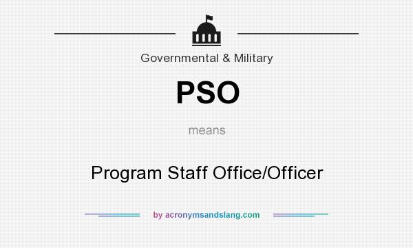 What does PSO mean? It stands for Program Staff Office/Officer