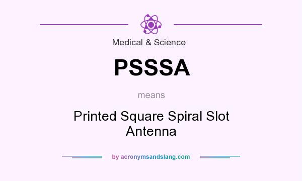 What does PSSSA mean? It stands for Printed Square Spiral Slot Antenna