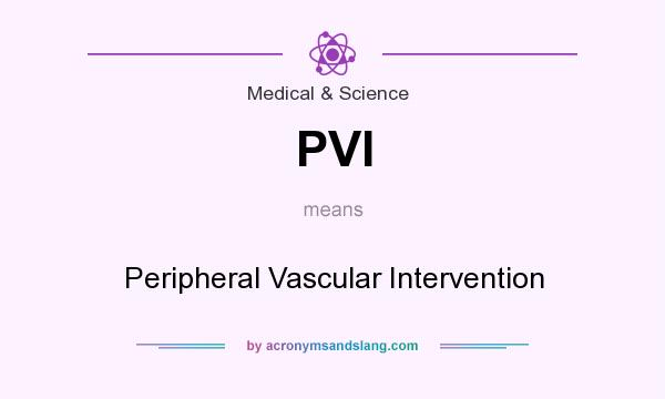 What does PVI mean? It stands for Peripheral Vascular Intervention