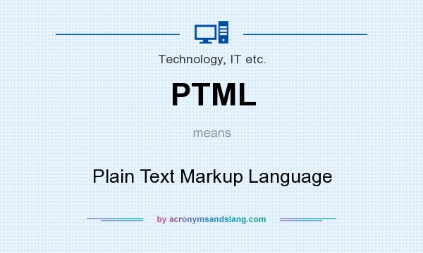 What does PTML mean? It stands for Plain Text Markup Language