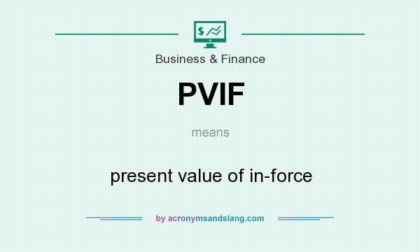 What does PVIF mean? It stands for present value of in-force