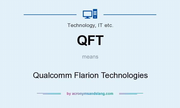 What does QFT mean? It stands for Qualcomm Flarion Technologies