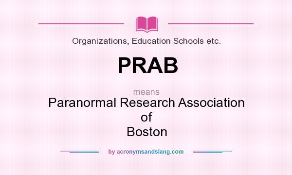What does PRAB mean? It stands for Paranormal Research Association of Boston