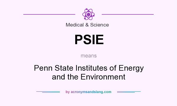 What does PSIE mean? It stands for Penn State Institutes of Energy and the Environment
