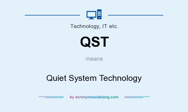 What does QST mean? It stands for Quiet System Technology