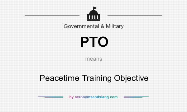What does PTO mean? It stands for Peacetime Training Objective