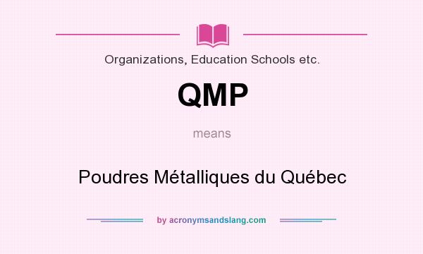 What does QMP mean? It stands for Poudres Métalliques du Québec