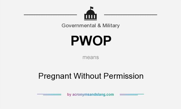 What does PWOP mean? It stands for Pregnant Without Permission