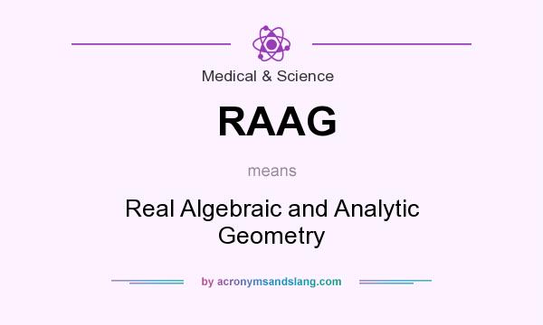 What does RAAG mean? It stands for Real Algebraic and Analytic Geometry