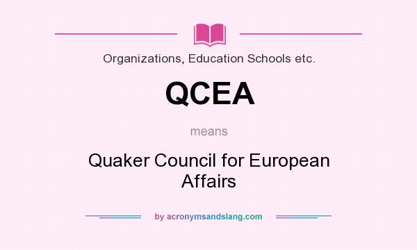 What does QCEA mean? It stands for Quaker Council for European Affairs