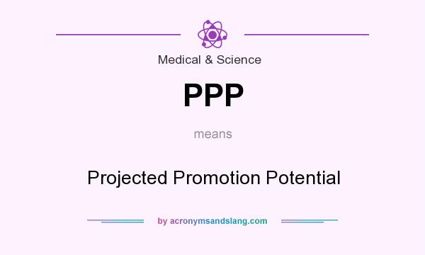 What does PPP mean? It stands for Projected Promotion Potential