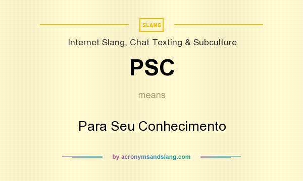 What does PSC mean? It stands for Para Seu Conhecimento