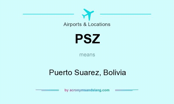 What does PSZ mean? It stands for Puerto Suarez, Bolivia