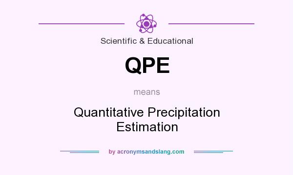What does QPE mean? It stands for Quantitative Precipitation Estimation